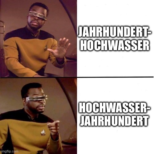 Levar-Burton-Bad-Good-Meme: Jahrhunderthochwasser / Hochwasserjahrhundert