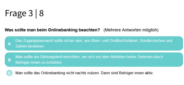 Quizfrage "Was sollte man beim Onlinebanking beachten?" Mit Antwortmöglichkeit: "Man sollte das Onlinebanking nicht nachts nutzen. Dann sind Betrüger:innen aktiv."